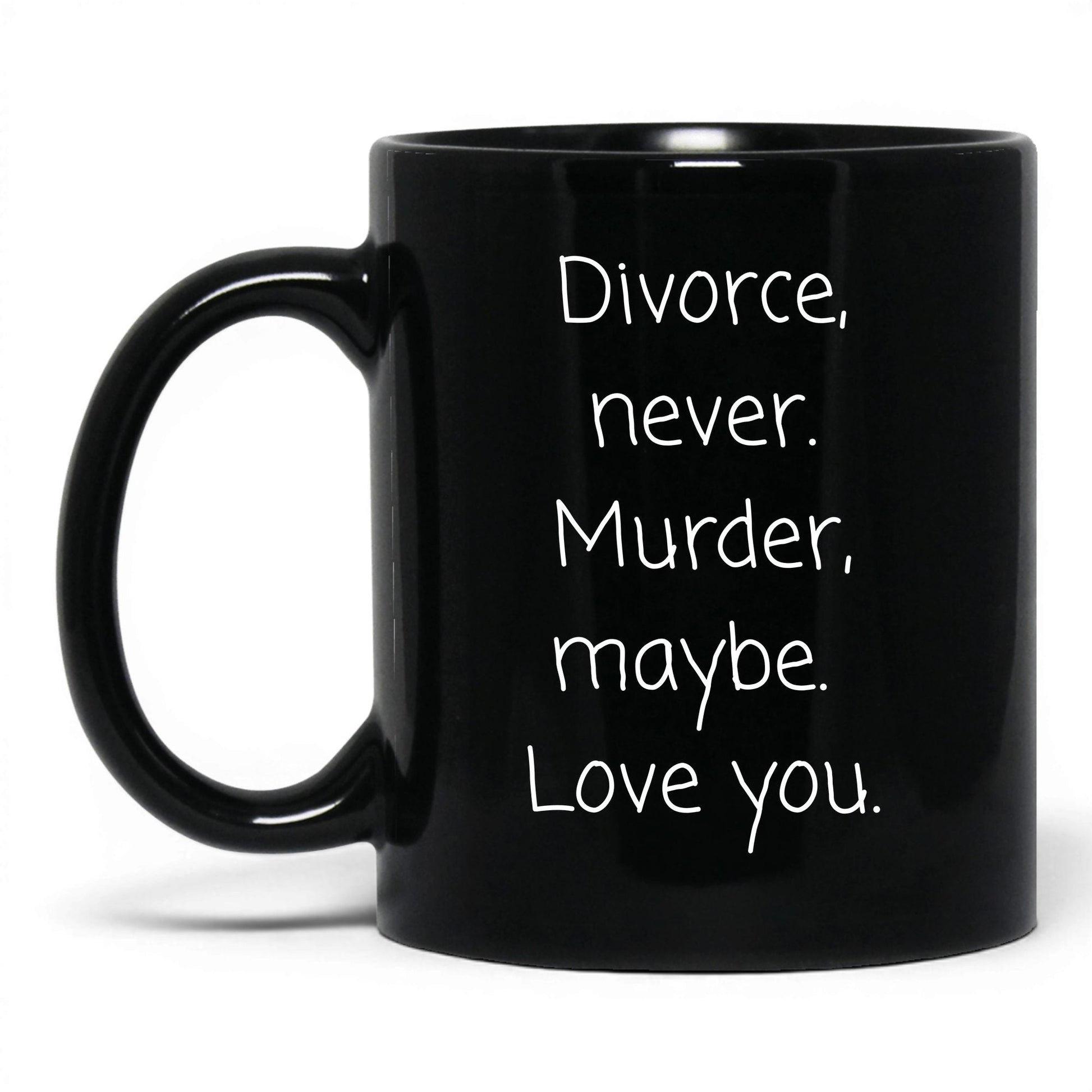 Divorce Never Murder Maybe Mug – 11oz Black Mug