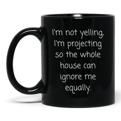 Not Yelling I'm Projecting Mug – 11oz Black Mug