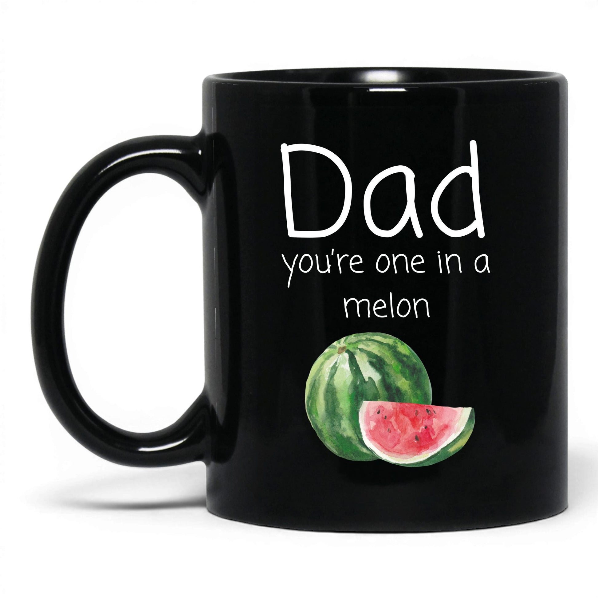 Dad You're One in a Melon Mug – 11oz Black Mug