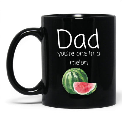 Dad You're One in a Melon Mug – 11oz Black Mug