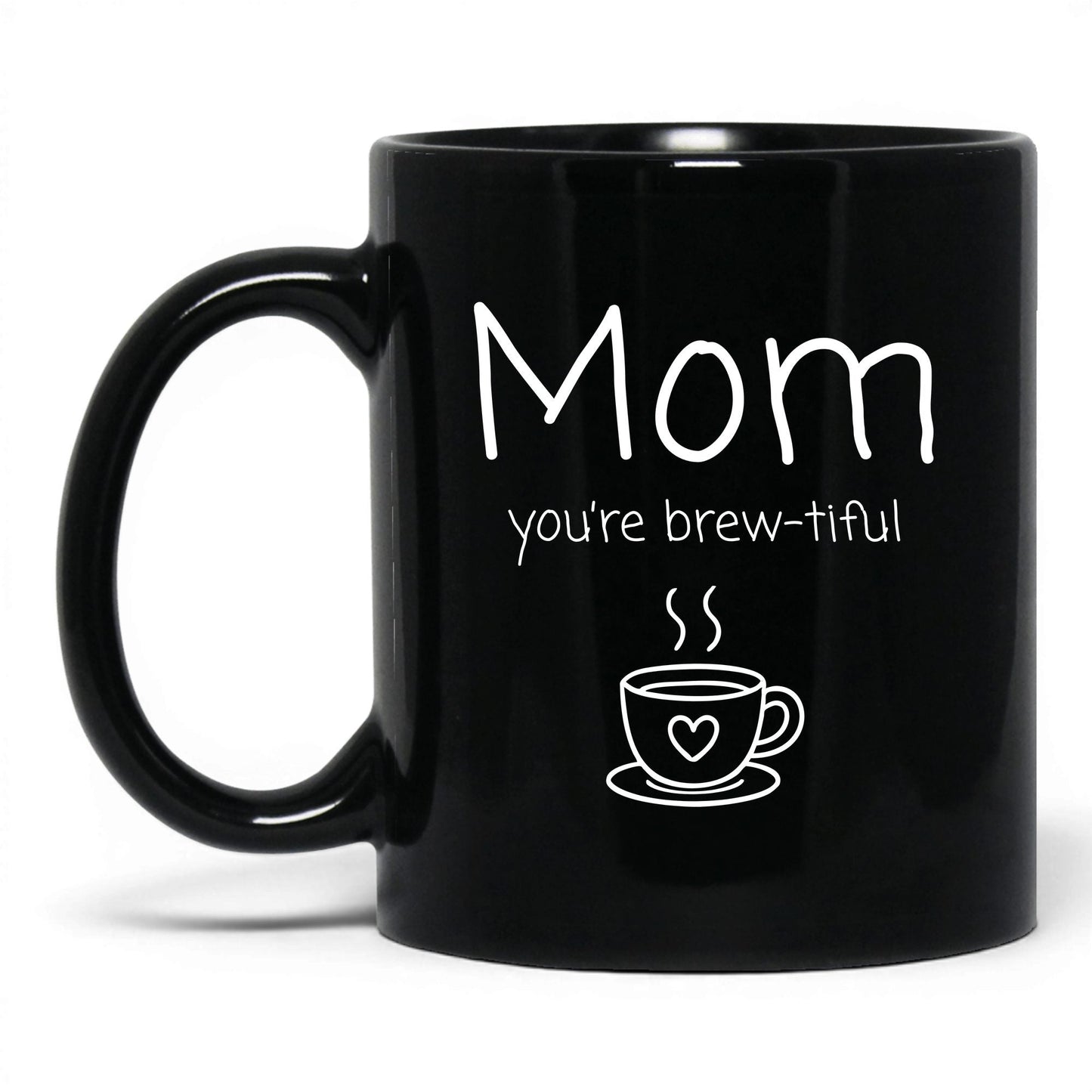 Mom You're Brew-Tiful Mug – 11oz Black Mug
