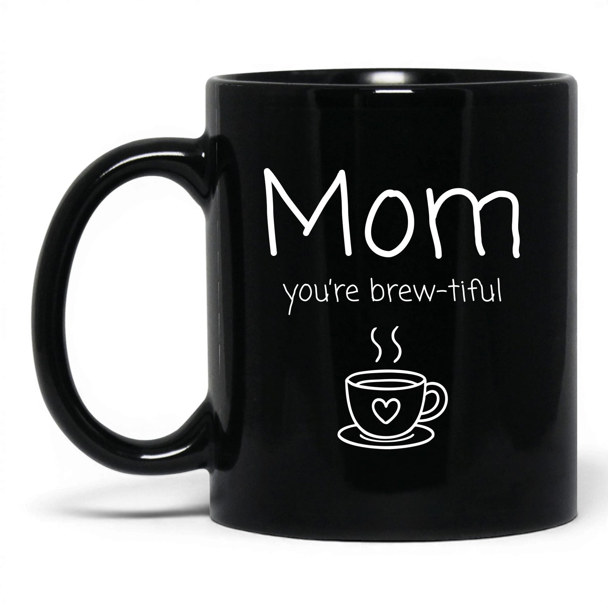 Mom You're Brew-Tiful Mug – 11oz Black Mug