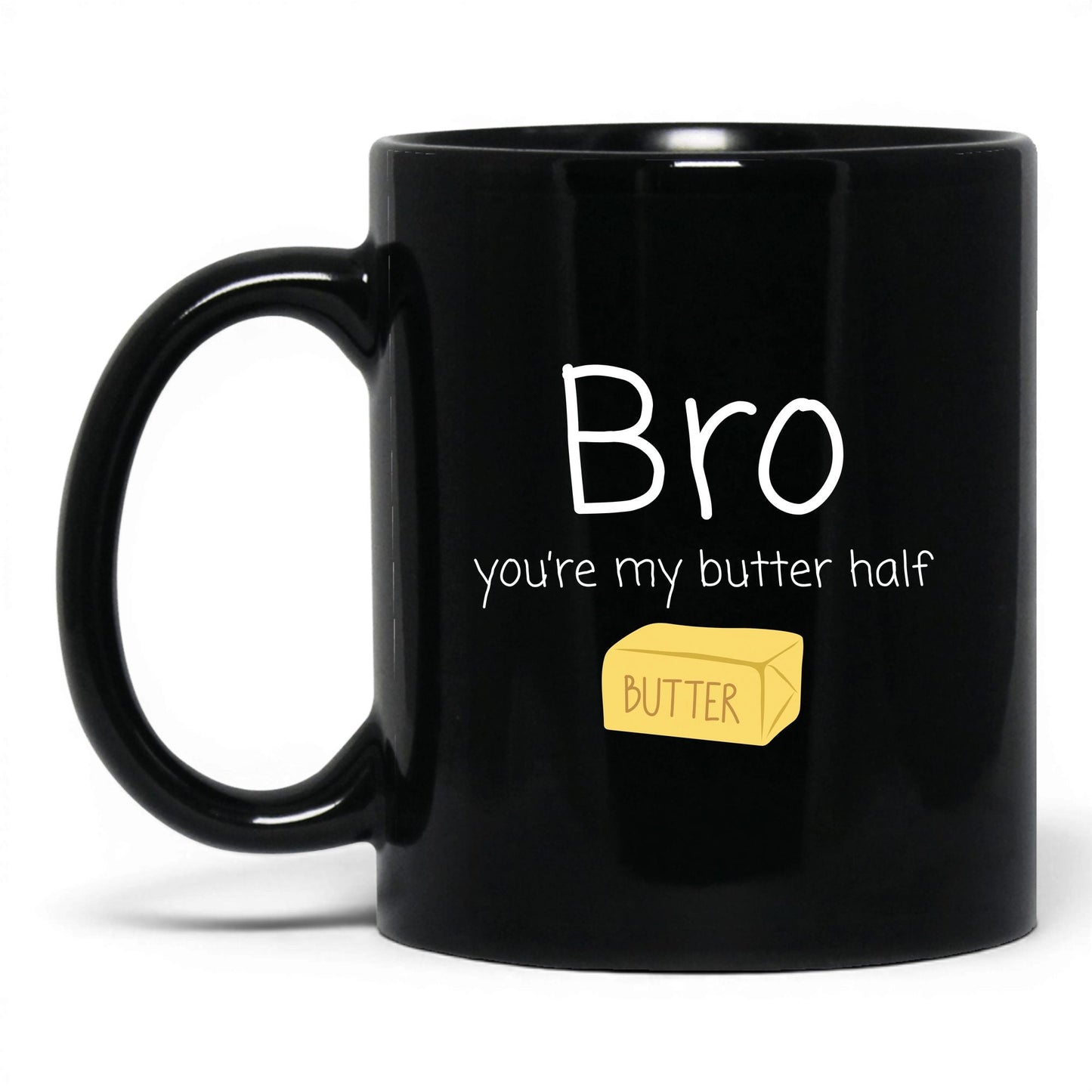 Bro You're My Butter Half Mug – 11oz Black Mug