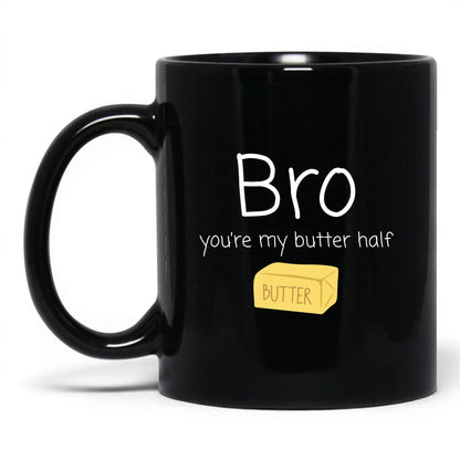 Bro You're My Butter Half Mug – 11oz Black Mug
