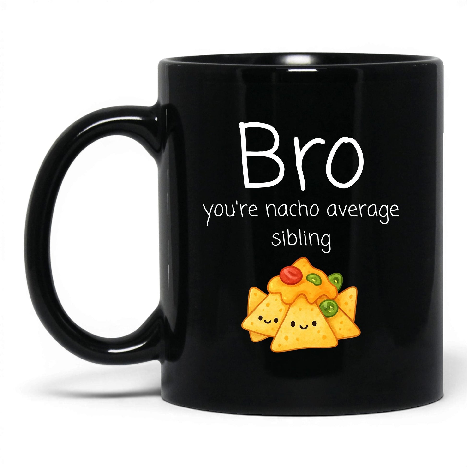 Bro You're Nacho Average Mug – 11oz Black Mug
