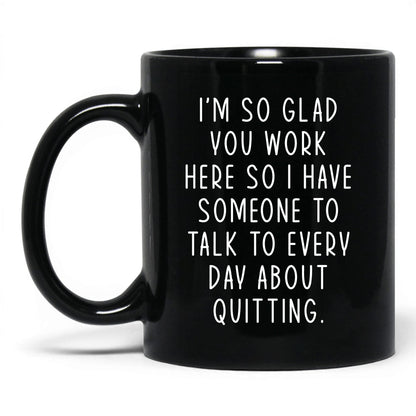 Someone to Talk to About Quitting Mug – 11oz Black Mug