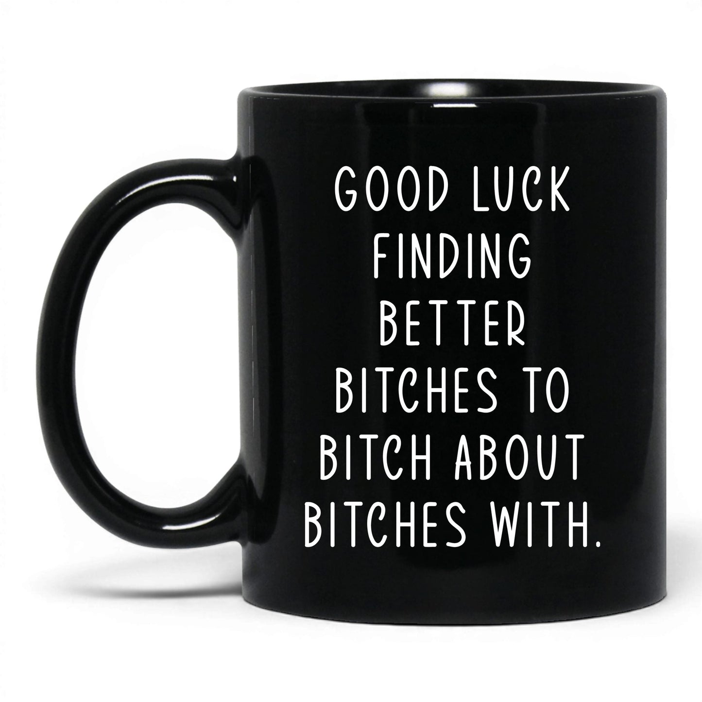 Better B*tches to B*tch With Mug – 11oz Black Mug