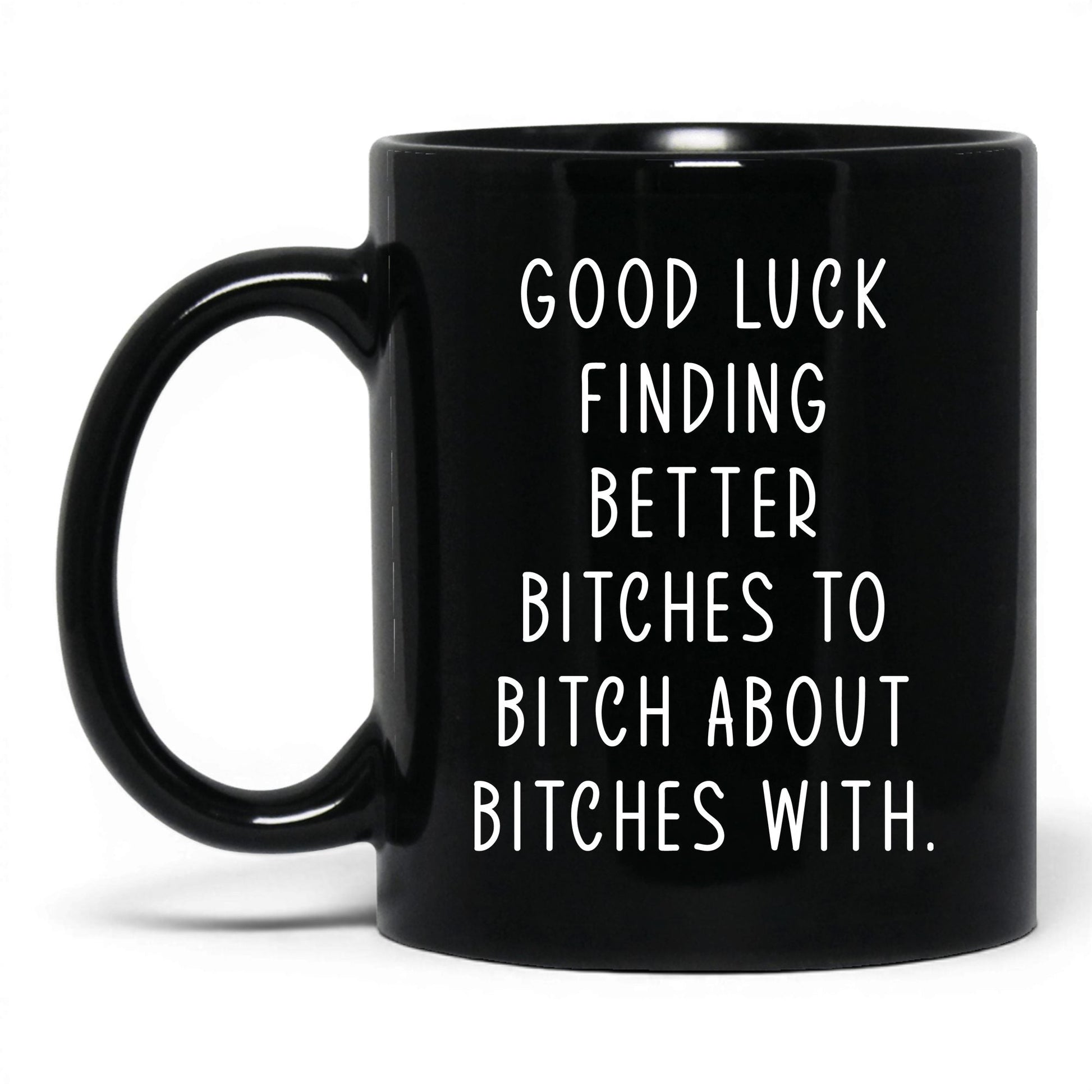 Better B*tches to B*tch With Mug – 11oz Black Mug