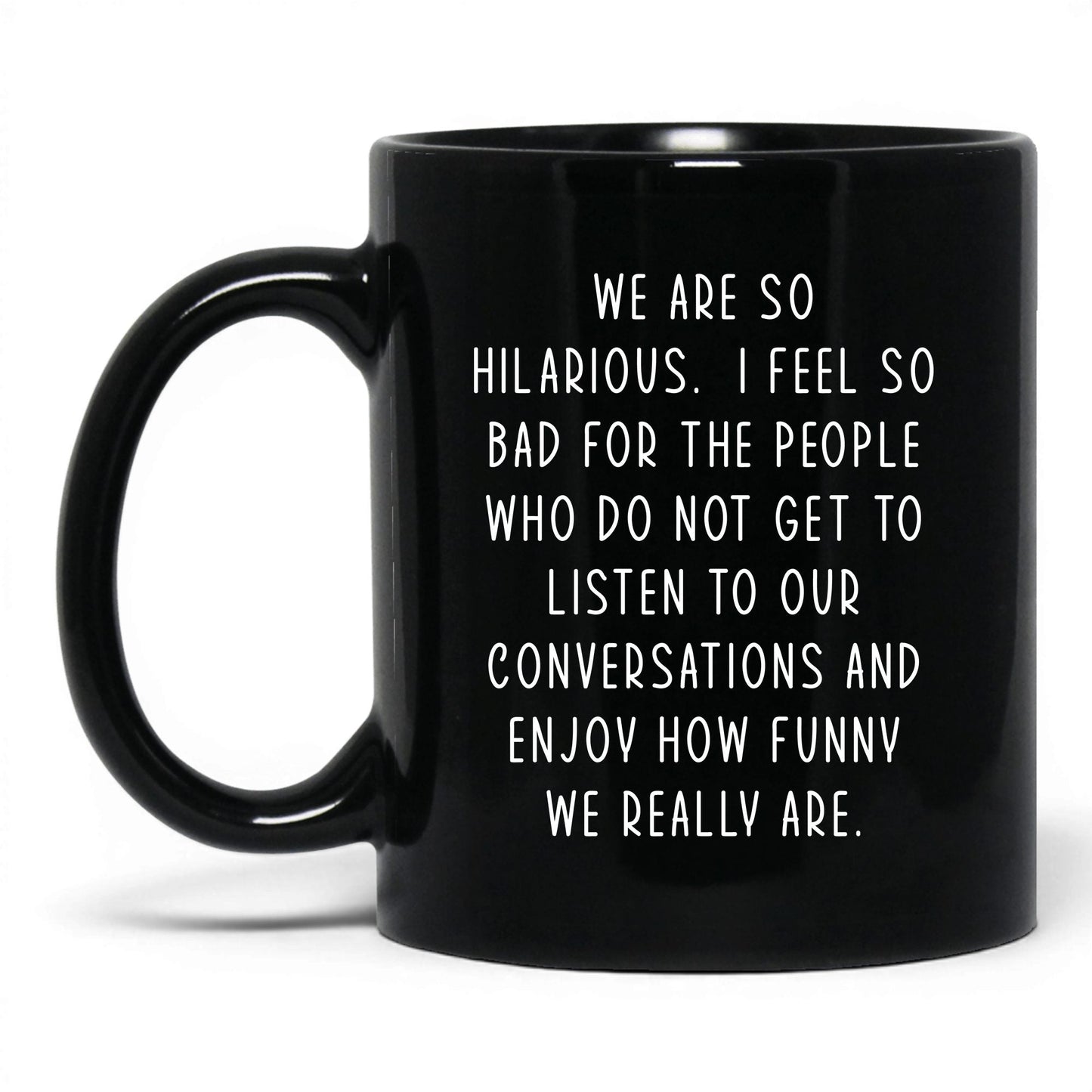 We're So Hilarious Mug – 11oz Black Mug