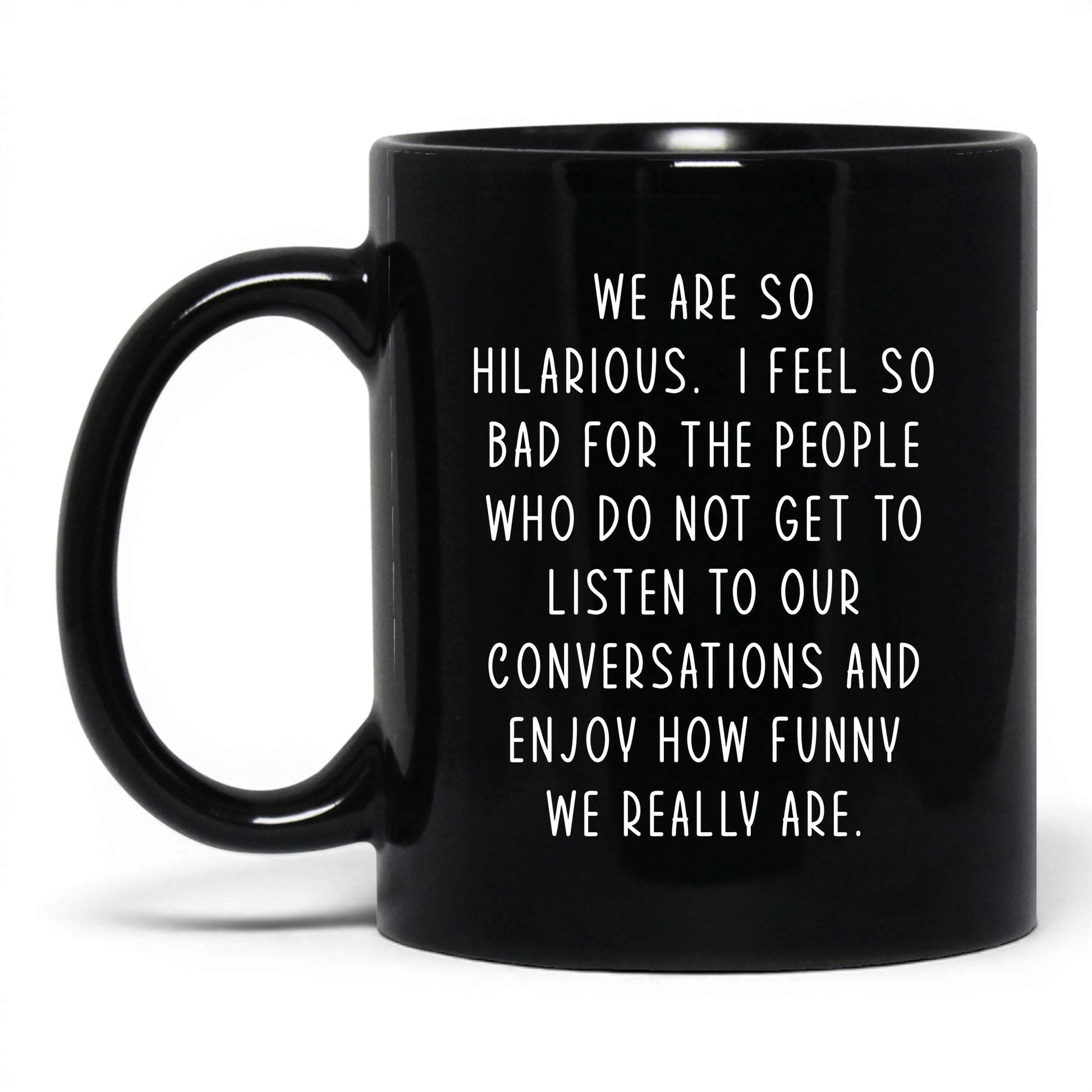 We're So Hilarious Mug – 11oz Black Mug