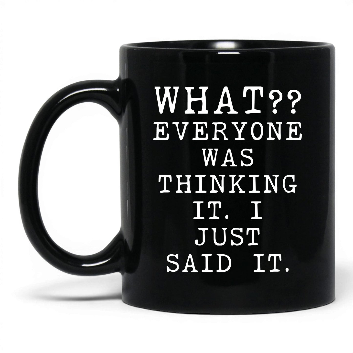 Everyone Was Thinking It Mug – 11oz Black Mug