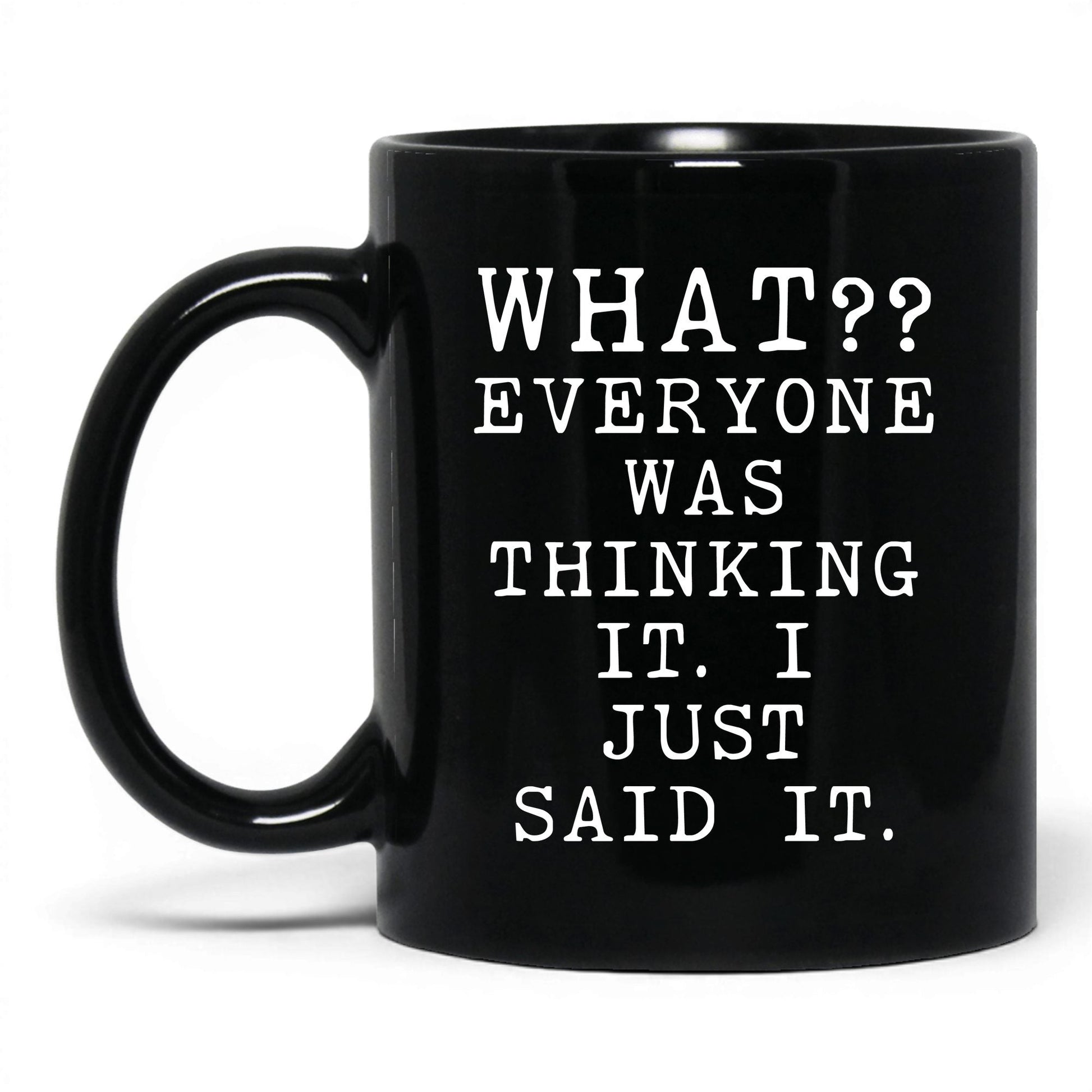 Everyone Was Thinking It Mug – 11oz Black Mug