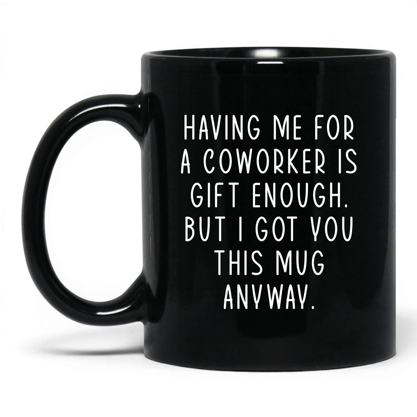 Having Me Is Gift Enough Mug – 11oz Black Mug