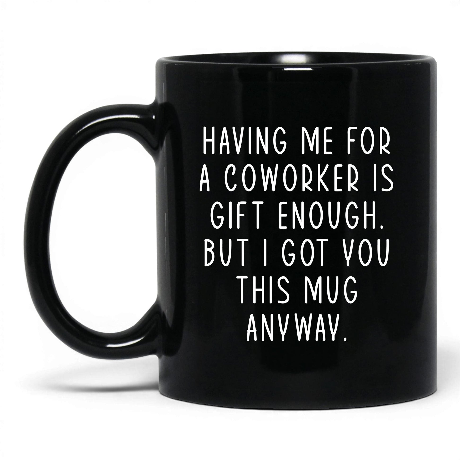 Having Me Is Gift Enough Mug – 11oz Black Mug