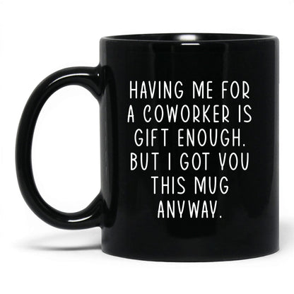 Having Me Is Gift Enough Mug – 11oz Black Mug
