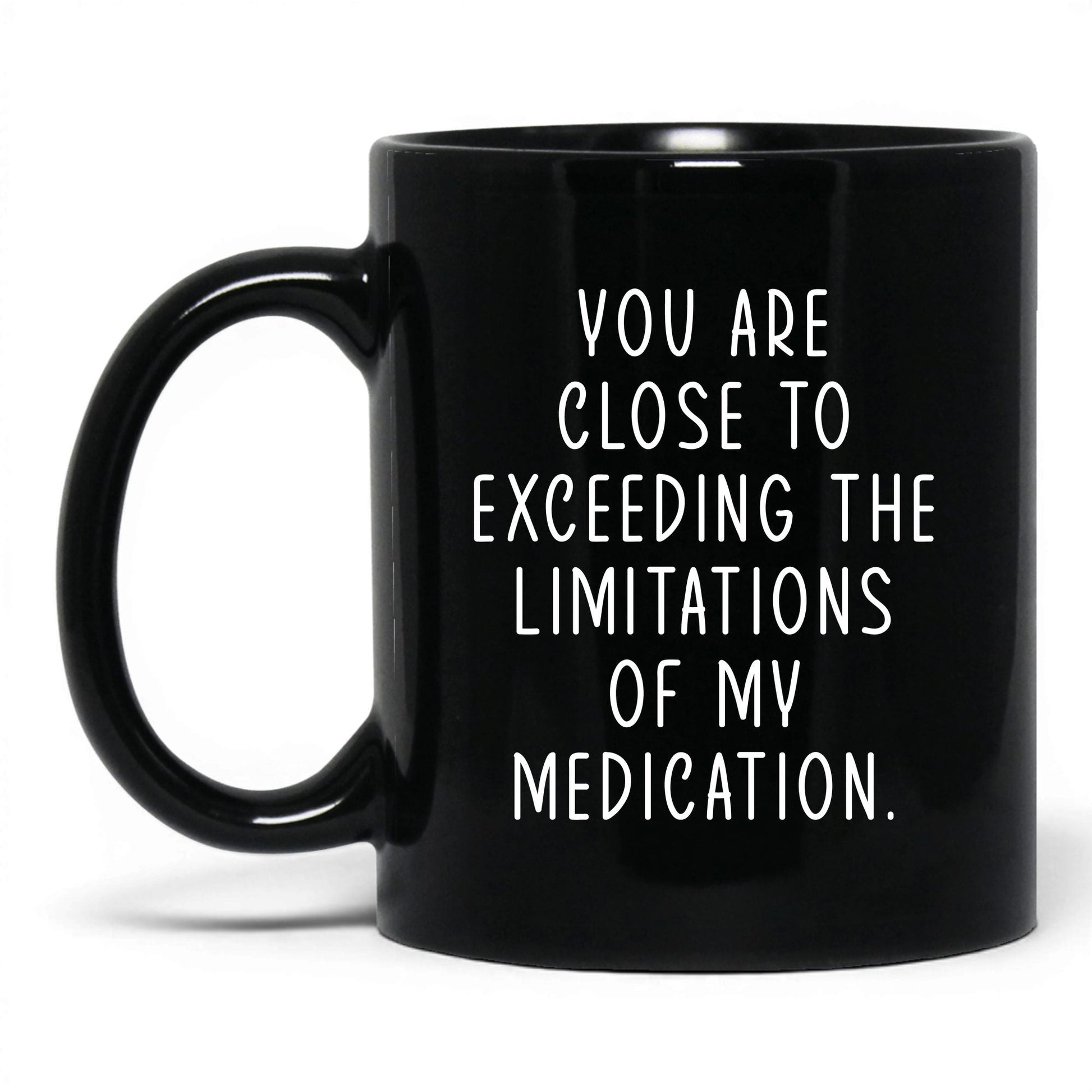 Exceeding My Medication Limits Mug – 11oz Black Mug