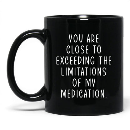 Exceeding My Medication Limits Mug – 11oz Black Mug