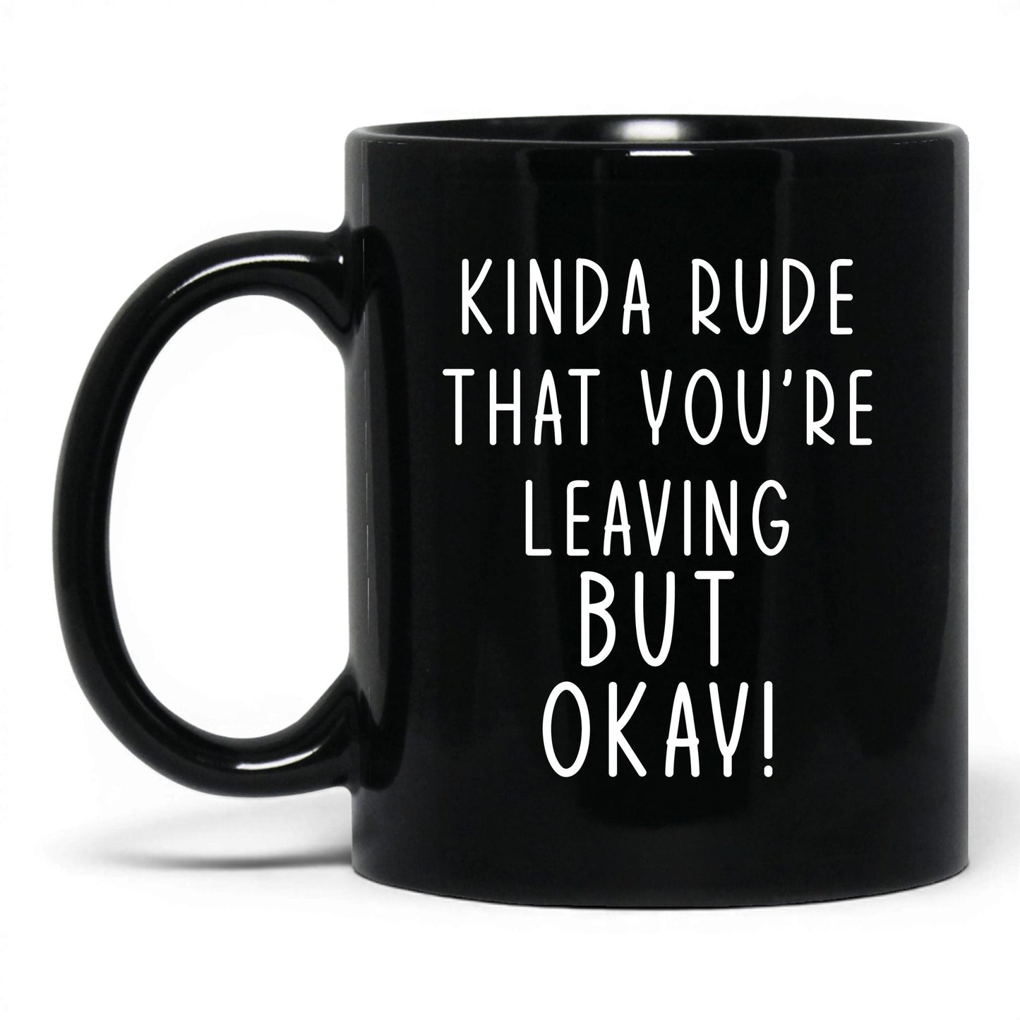 Kinda Rude That You're Leaving Mug – 11oz Black Mug