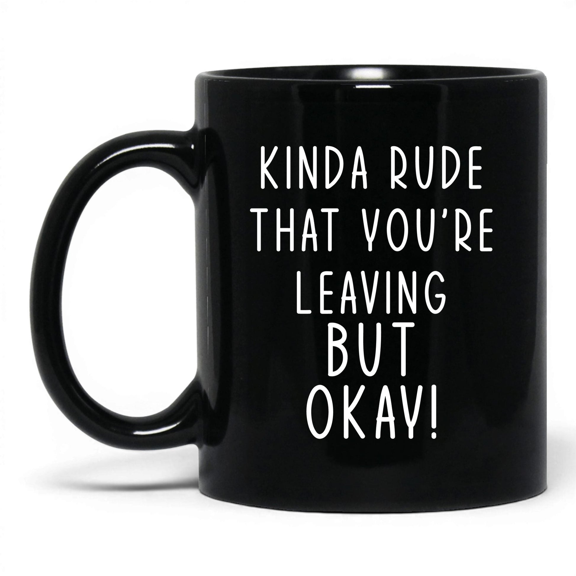 Kinda Rude That You're Leaving Mug – 11oz Black Mug