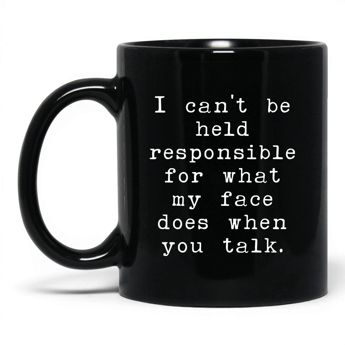 What My Face Does When You Talk Mug – 11oz Black Mug