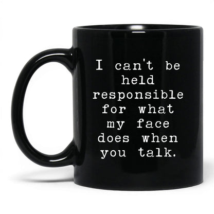 What My Face Does When You Talk Mug – 11oz Black Mug