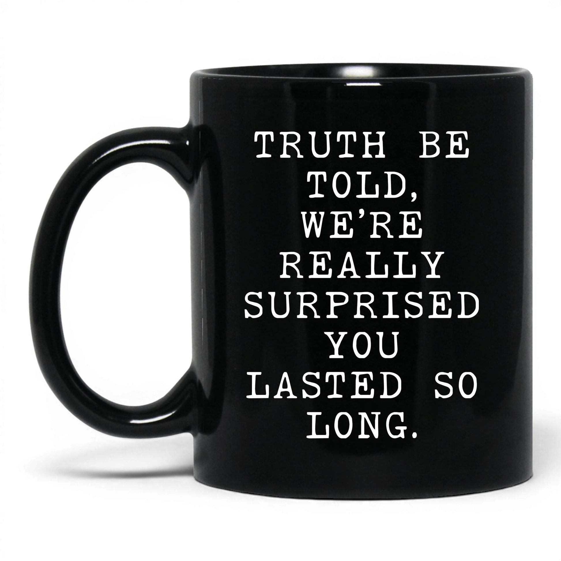 Surprised You Lasted This Long Mug – 11oz Black Mug