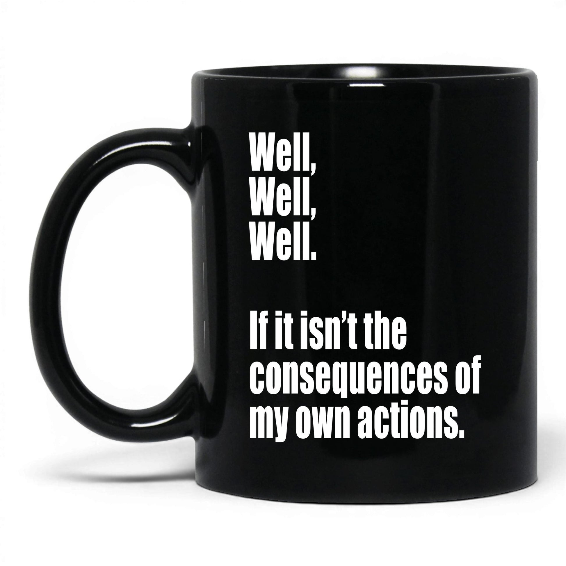 Consequences of My Own Actions Mug – 11oz Black Mug