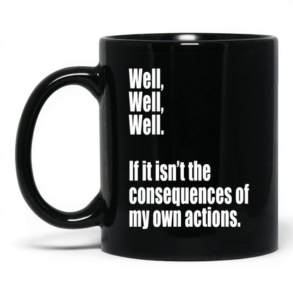 Consequences of My Own Actions Mug – 11oz Black Mug