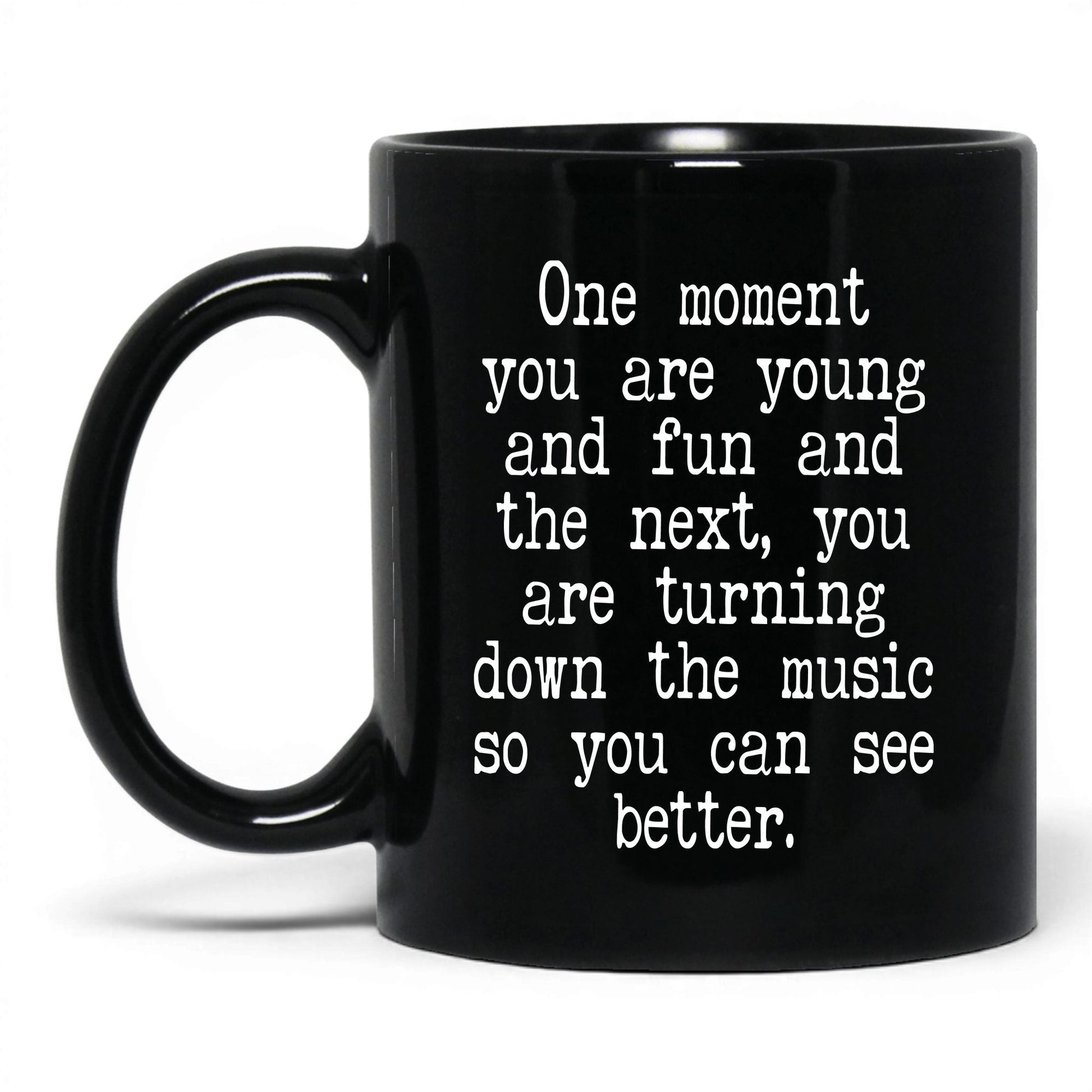 Turn Down the Music to See Mug – 11oz Black Mug