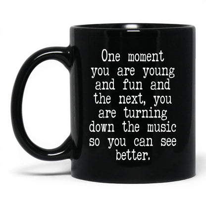 Turn Down the Music to See Mug – 11oz Black Mug
