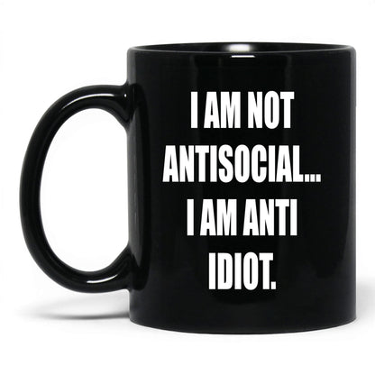 Anti-Idiot Not Antisocial Mug – 11oz Black Mug
