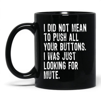 Looking for the Mute Button Mug – 11oz Black Mug