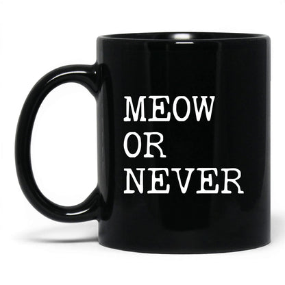 Meow or Never 11oz black coffee mug