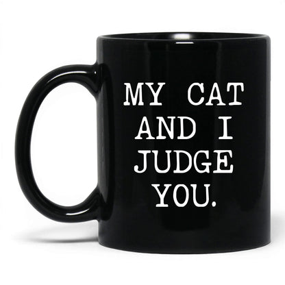 My Cat and I Judge You 11oz black coffee mug