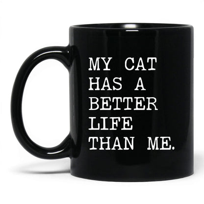 My Cat Has a Better Life Than Me 11oz black coffee mug