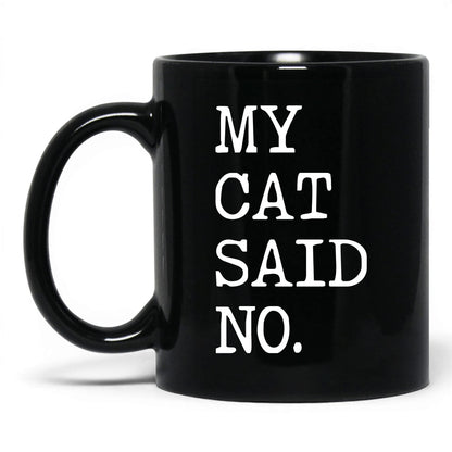 My Cat Said No 11oz black coffee mug