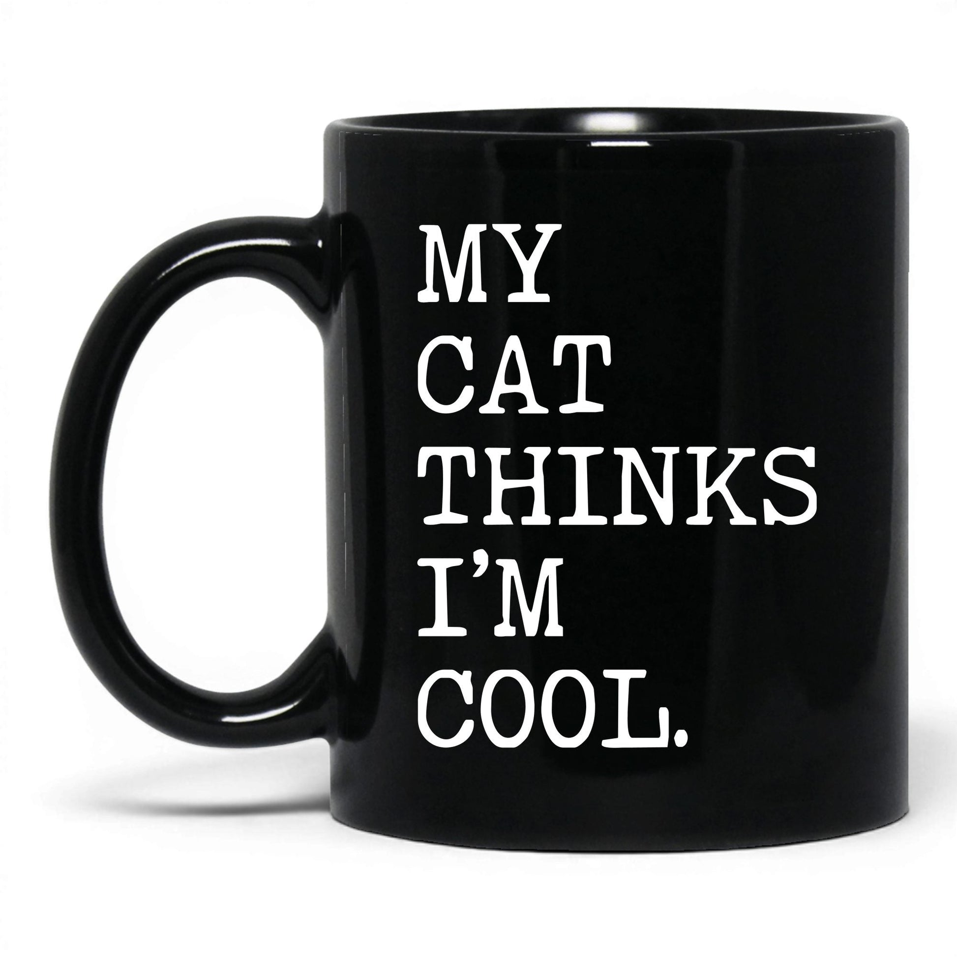 My Cat Thinks I’m Cool 11oz black coffee mug