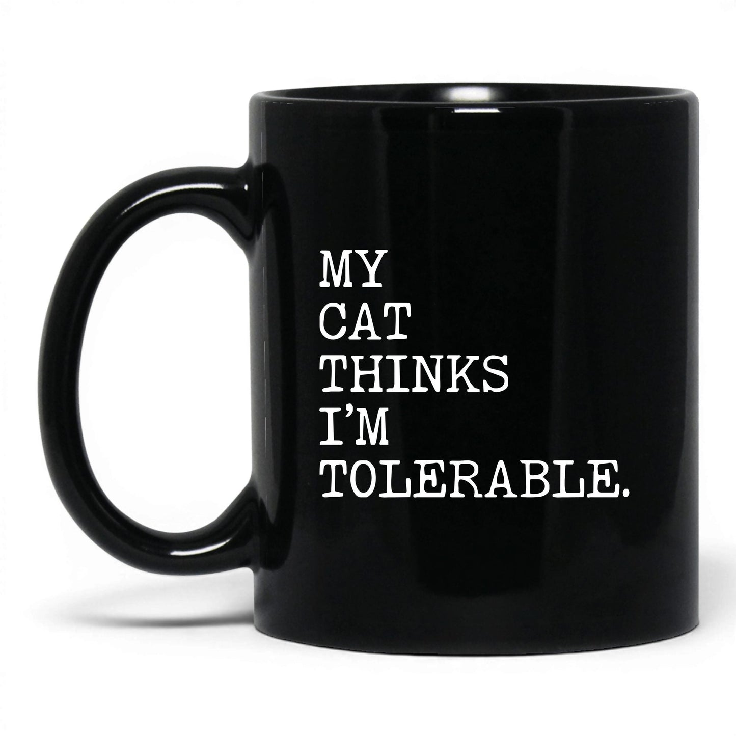 My Cat Thinks I’m Tolerable 11oz black coffee mug