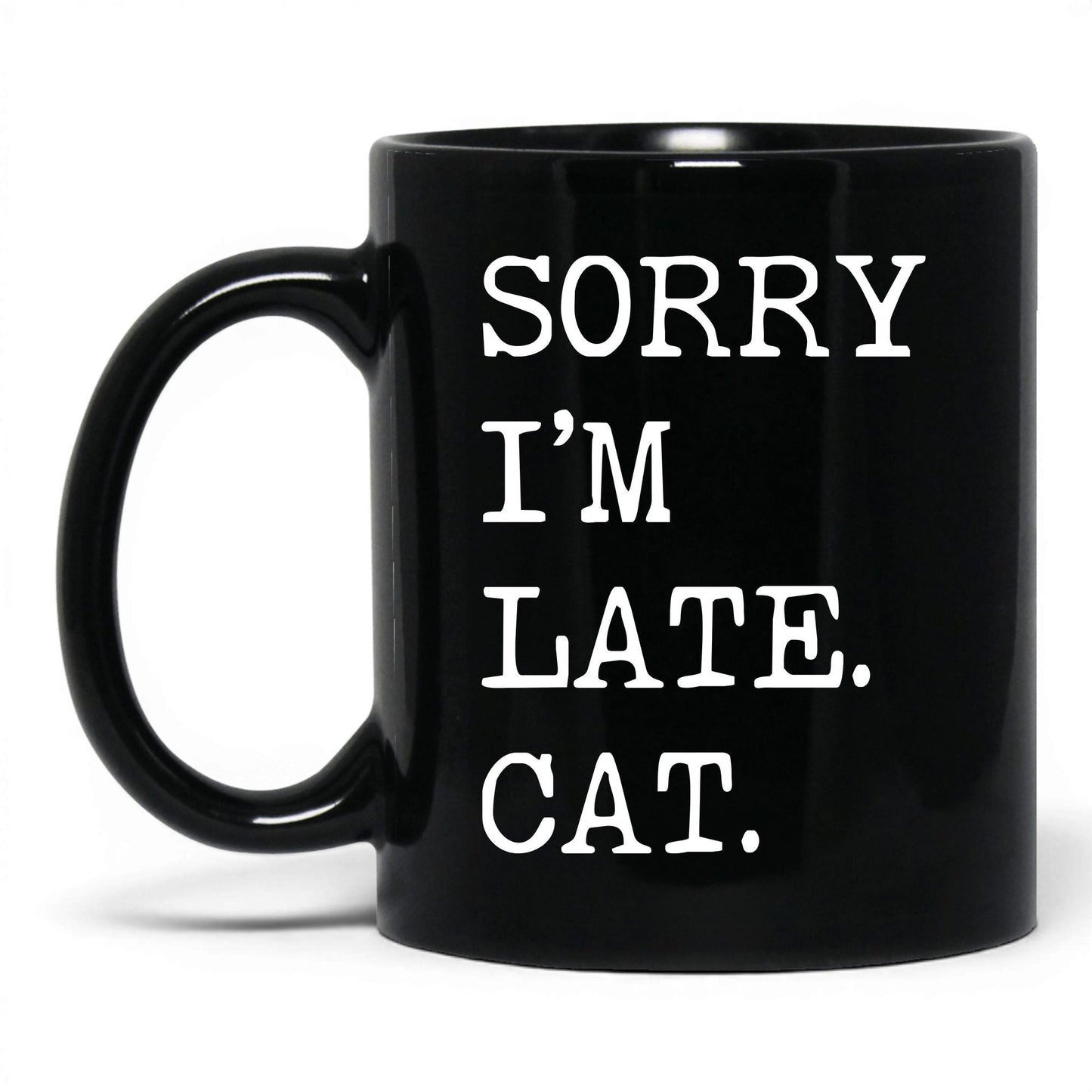 Sorry I'm Late My Cat 11oz black coffee mug