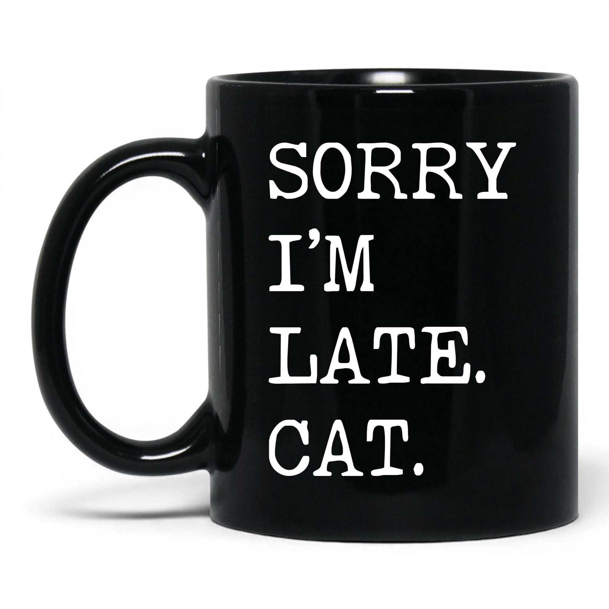 Sorry I'm Late My Cat 11oz black coffee mug