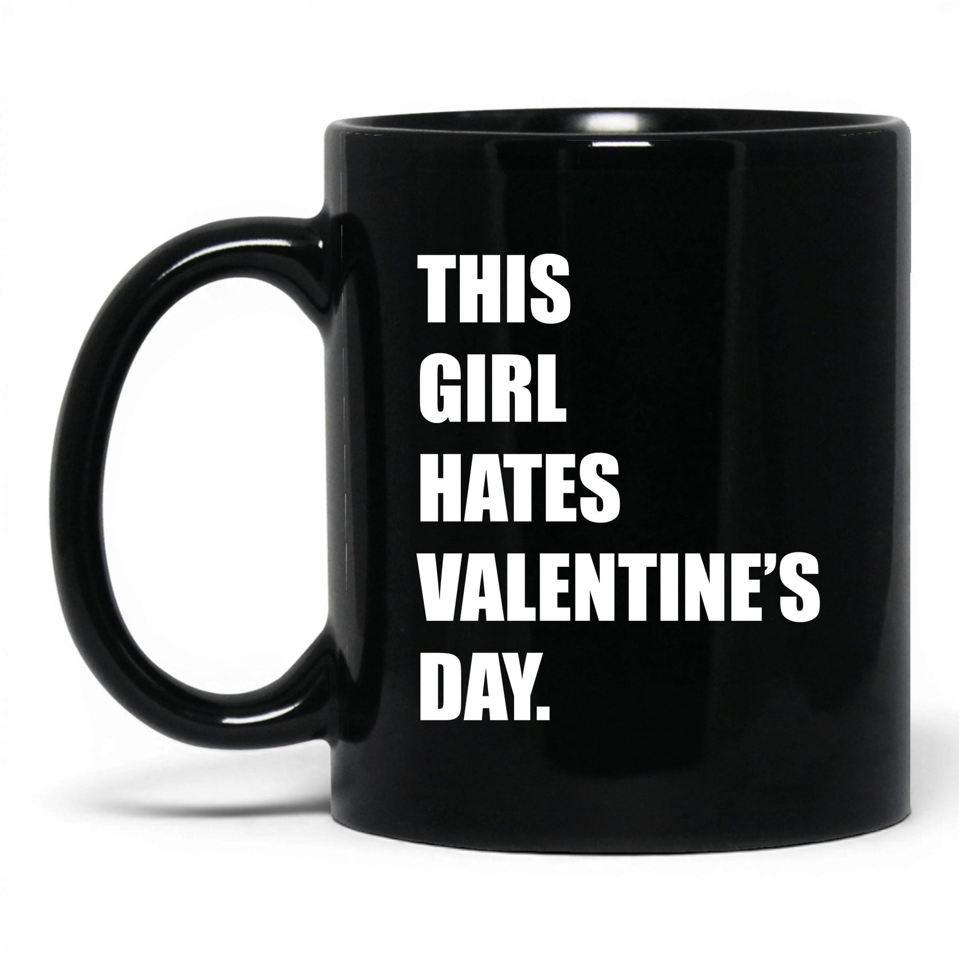 This Girl Hates Valentine's Day Mug – 11oz Black Mug