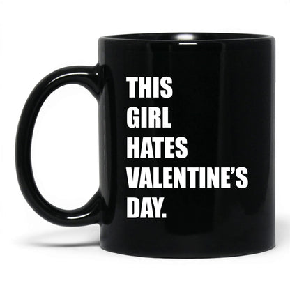 This Girl Hates Valentine's Day Mug – 11oz Black Mug