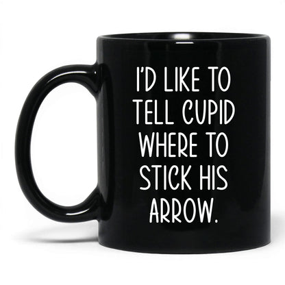 Tell Cupid Where to Stick It Mug – 11oz Black Mug
