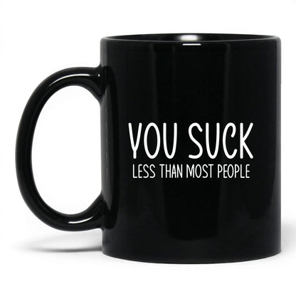 You Suck, Less Than Most Mug – 11oz Black Mug