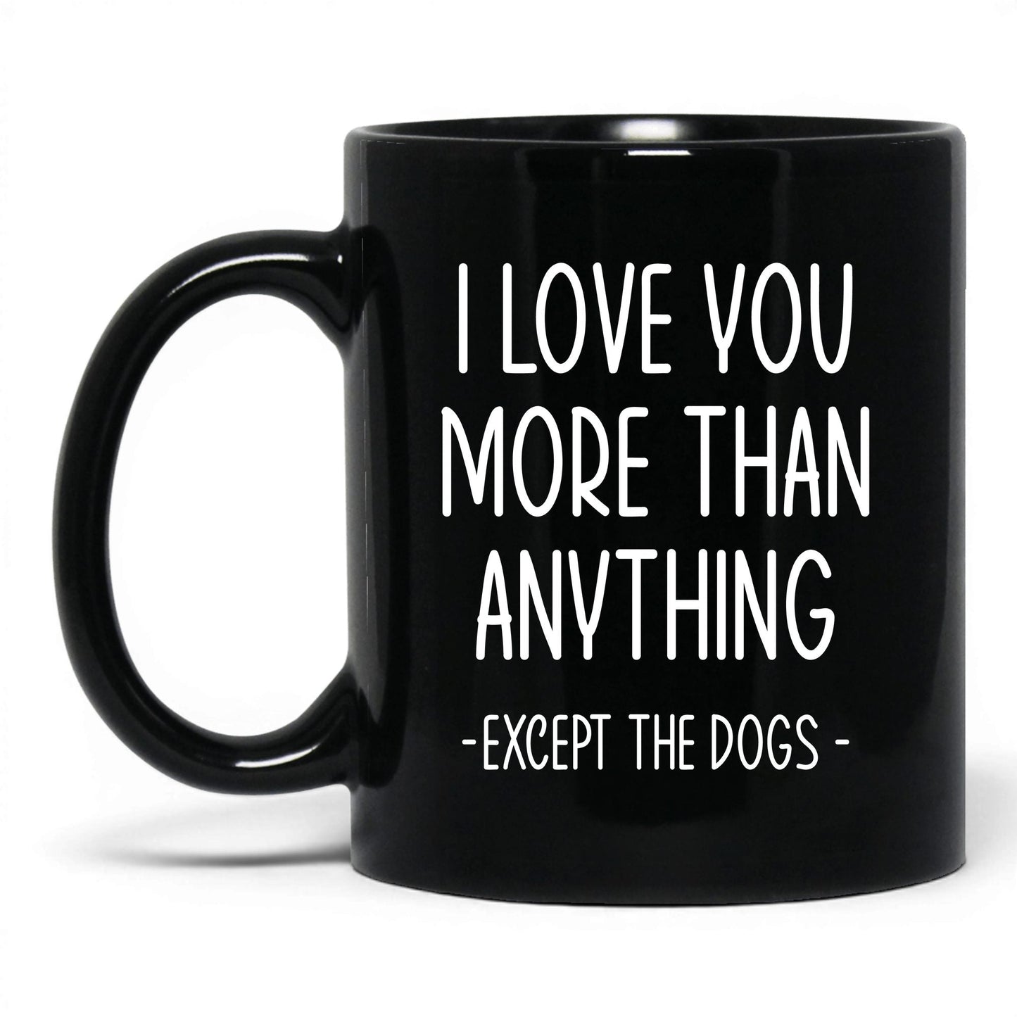 More Than Anything Except Dogs Mug – 11oz Black Mug
