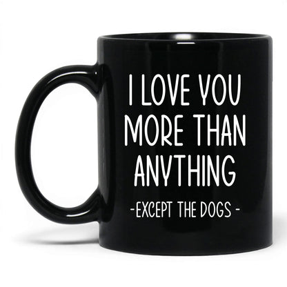 More Than Anything Except Dogs Mug – 11oz Black Mug