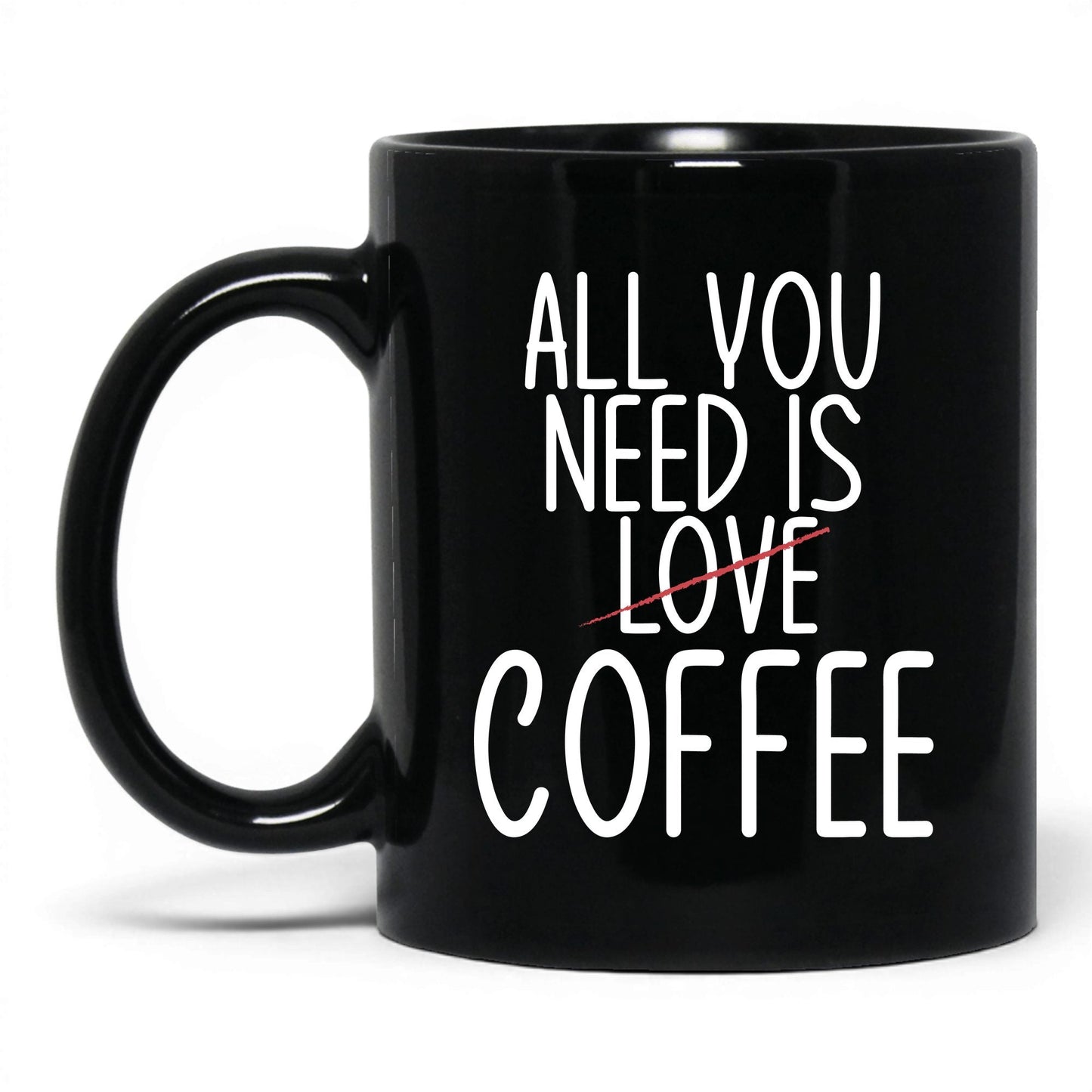 All You Need Is Love and Coffee Mug – 11oz Black Mug
