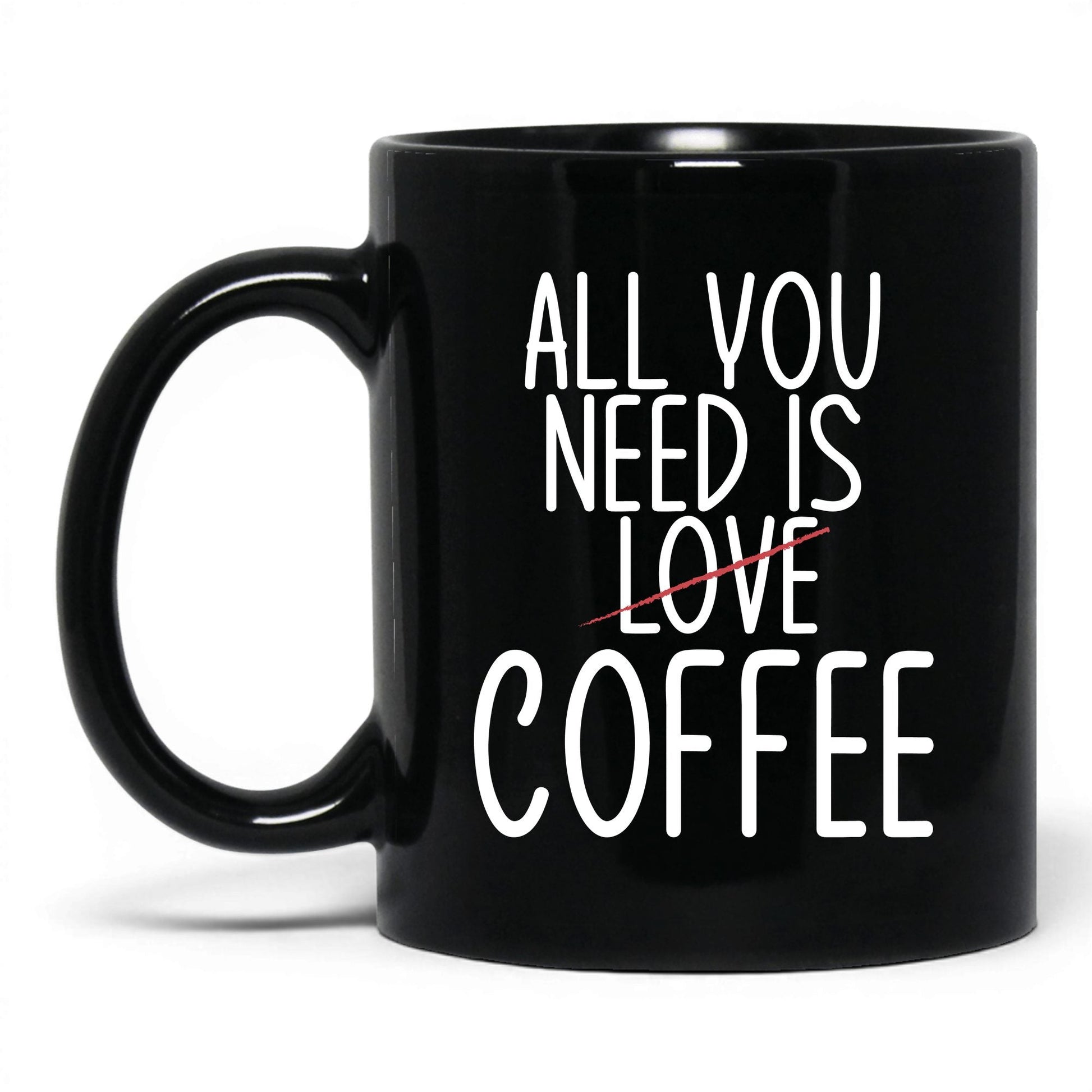 All You Need Is Love and Coffee Mug – 11oz Black Mug
