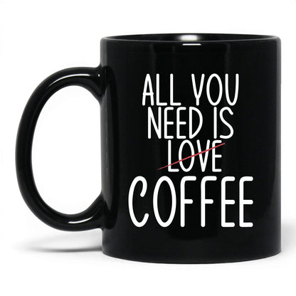 All You Need Is Love and Coffee Mug – 11oz Black Mug