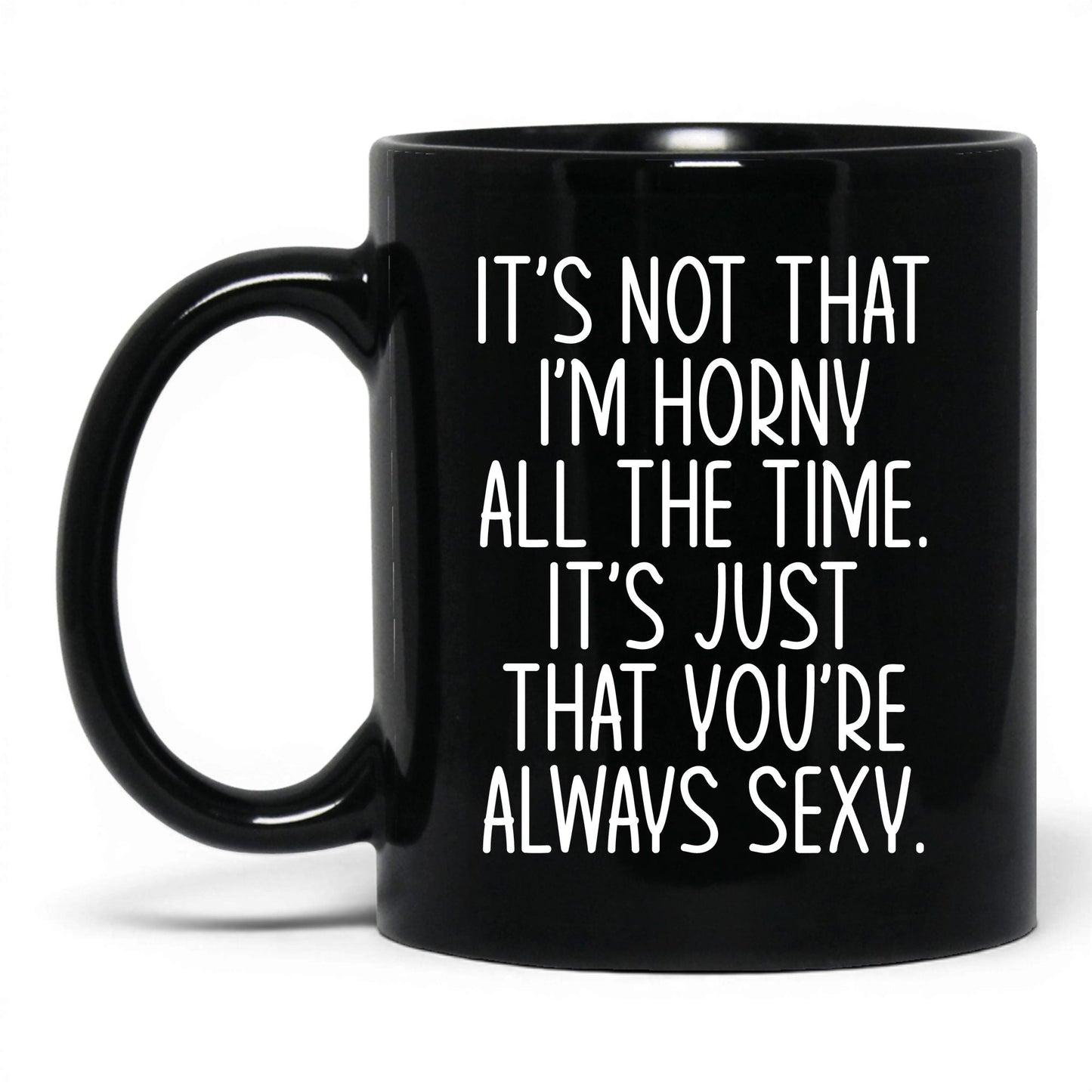 You're Always Sexy Mug – 11oz Black Mug
